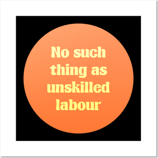 No Such Thing A Unskilled Labor - Workers Rights Posters and Art